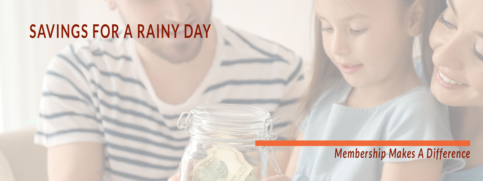 Savings for a rainy day. Membership Makes a Difference.